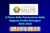 Il Piano della Prevenzione della Regione Emilia-Romagna 2015 …salute.regione.emilia-romagna.it/prp/doc/atti-di-convegni... · REGIONE EMILIA-ROMAGNA –DSP SERVIZI PREVENZIONE SICUREZZA