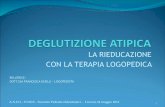 LA RIEDUCAZIONE CON LA TERAPIA LOGOPEDICAcentropop.it/_mamawp/wp-content/uploads/2016/02/6-DEGLUTIZIONE-2.pdf · DEGLUTIZIONE INFANTILE CHE PERSISTE DOPO LO ... Disfonia Difetti posturali