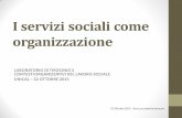 I servizi sociali come organizzazione - Dipartimento di Scienze Politiche e …scienzepolitiche.unical.it/bacheca/archivio/materiale... · 2015-10-26 · pertinenza del comparto sociale,