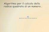Algoritmo per il calcolo della radice quadrata di un numero… · Presentazione di Bruno Jannamorelli. 9 x 100 a 2 20 ab b 2 729 7 100 29 Esempio: Calcolare Il numero x ha due cifre
