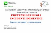 Prevenzione degli INFORTUNI DOMESTICI - asl.lecco.it incidenti... · •Ogni anno in Italia avvengono 4,5 milioni di incidenti domestici (ID) che sono causa di circa 8000 morti (
