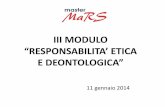 III MODULO “RESPONSABILITA’ ETICO - MaRSmastermars.it/private/materialeLezioni/1390041305040738900.pdf · • E importante per la bioetica la capacità di organizzare in forma
