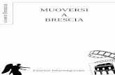 muoversi a brescia - Comune di Brescia · Questa pubblicazione fornisce informazioni rapide e di facile consultazione a coloro che, ... - Dove reperire la mappa ... - l’elenco completo