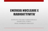 ENERGIA NUCLEARE E RADIOATTIVITA’ - itisforli.it energia nucleare.pdf · nucleare). Possono essere usati per esempio per datare fossili, rocce, reperti. In campo ... energia al