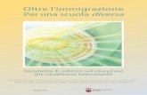 Oltre l’immigrazione Per una scuola diversa · Il presente documento è stato redatto a cura di Massimiliano Tarozzi, ad eccezione dei capitoli espressamente attribuiti a specifici