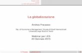 Andrea Fracasso - Liceo Economico Sociale · Tuttavia è sugli aspetti economici su cui ci si ... Finanza globale e ﬁnanziarizzazione dell’economia A. Fracasso La globalizzazione