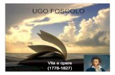 UGO FOSCOLO - proftorlone.altervista.orgproftorlone.altervista.org/wp-content/uploads/2018/05/Foscolo-la... · UGO FOSCOLO Vita e opere (1778-1827) Nasce a Zante (Isole Ionie, Grecia)
