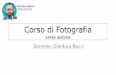 Corso base di Fotografia - Gianluca Bocci: foto+parole · • Quando serve lo stabilizzatore (VR/IS/AS/OS ... esposizione o di bilanciamento del bianco ... Gianluca Bocci