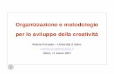 Organizzazione e metodologie per lo sviluppo della creatività · La creatività è l’abilità di pensare fuori schema, giungendo a conclusioni nuove e funzionali, adatte a ...