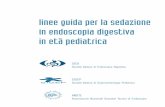 Linee sedazione endo - Società Italiana Endoscopia Digestiva · linee guida per la sedazione in endoscopia digestiva in età pediatrica La situazione attuale in Italia endoscopia,