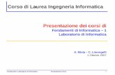Corso di Laurea Ingegneria Informatica Presentazione dei ... · Fondamenti e Laboratorio di Informatica Presentazione Corsi 9Cosa è l’Informatica . . . L’elaborazione dell’informazione
