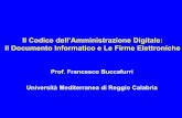 Il Codice dell’Amministrazione Digitale: Il Documento ... · Il Codice dell’Amministrazione Digitale: Il Documento Informatico e Le Firme Elettroniche Prof. Francesco Buccafurri