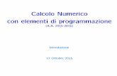 Calcolo Numerico con elementi di programmazione - iac.cnr.itpasca/corso/slides/calcolo_numerico/1516/intro.pdf · e il materiale delle lezioni svolte in laboratorio 2. Prerequisiti