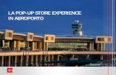 LA POP-UP STORE EXPERIENCE IN AEROPORTO - … · competitività degli aeroporti: retail, ristorazione ... • Promozioni dedicate a partner unici • Attività di co-marketing con