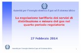 La regolazione tariffaria dei servizi di distribuzione e ... · 1 La regolazione tariffaria dei servizi di distribuzione e misura del gas nel quarto periodo regolatorio 27 Febbraio
