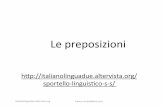 Le/preposizioni/ - italianolinguadue.altervista.orgitalianolinguadue.altervista.org/.../2014/03/Le-preposizioni.pdf · Le preposizioni Le preposizioni sono delle parole che si mettono