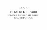 Cap. 9 LITALIA NEL 400 Italia nel 400 divisa e minacciata... · •Regno di Napoli . ... la sua posizione geografica e per il suo essere ricca di cultura e centro della cristianità.