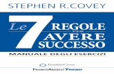 S.R. COVEY Stephen R. Covey Le REGOLE - francoangeli.it · LE SETTE REGOLE PER AVERE SUCCESSO MANUALE DEGLI ESERCIZI Stephen R. Covey € 16,00 (V) FRANCOANGELI/TREND ... riferimento