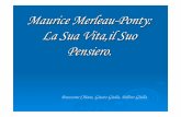 Maurice Merleau-Ponty: La Sua Vita,il Suo Pensiero. Merleau_Ponty.pdf · Maurice Merleau-Ponty: La Sua Vita,il Suo Pensiero. ... • La Fenomenologia della Percezione ... Percezione
