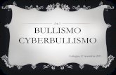 BULLISMO CYBERBULLISMO - famigliacentro.it · cyberbullismo s. m. Bullismo virtuale, compiuto mediante la rete telematica. Composto dal confisso cyber- aggiunto al s. m. bullismo