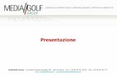Presentazione - MediaGolf Group · 00144 Roma | Via della Grande Muraglia 205 | Tel. +39 0650513829 MEDIAGOLF Piemonte e Valle d’Aosta MEDIAGOLF Friuli Venezia Giulia MEDIAGOLF