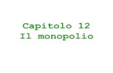 Capitolo 12 Il monopolio - melfiweb, Melfi · Domanda, ricavo totale e ricavo marginale in monopolio Quantit ... e la curva di domanda individua il prezzo coerente con tale quantità.