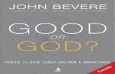JOHN BEVERE «Se desideri conoscere Dio e servirLo in modo ... · Good or God? non è un ulteriore messaggio ... Good or God? racconta di ciò che accade nella mente e nel cuore ...
