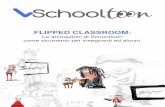 FLIPPED CLASSROOM/ Le animazioni di Schooltoon come ...admin.schooltoon.com/file/download/FLIPPED CLASSROOM: Le animazioni...Due grandi fenomeni scuotono in questi anni le radicate