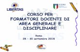 CORSO PER FORMATORI DOCENTI DI AREA GENERALE E … · (Il progetto formazione Libertas) 3. Roma 28-30/09/2018. ... antidoping del CONI - 15. Roma 28-30/09/2018. L’organizzazione