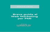Breve guida al Web Marketing per PMI - Software House ... · Questa piccola guida ti darà alcuni consigli utili per ... che il Web Marketing fa un dono prezioso alle aziende: ...