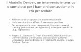 Il Modello Denver, un intervento intensivo e completo per ... · e completo per i bambini con autismo in età prescolare • All’interno di un approccio a base relazionale • Nella