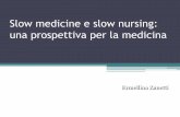 Slow medicine e slow nursing: una prospettiva per la medicina · E' però chiara almeno una cosa: la ... terapeutica di un certo peso troppo spesso non si svolgono neppure” denuncia