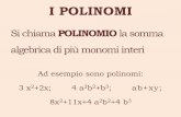 I POLINOMI - accademiapbs.it · massimo grado con cui essa compare nel polinomio stesso • Un polinomio si dice OMOGENEO se tutti i suoi termini, cioè i monomi che lo compongono