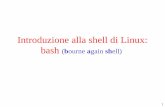 Introduzione alla shell di Linux: bash bourne gain shell)didawiki.cli.di.unipi.it/.../esercitazionib/shell_intro.pdf · La filosofia della shell Unix •Si rivolge a programmatori