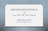 SOCIOLINGUISTICA A (a.a. 2017-18, Univ. Pavia) · Berruto & Cerruti (2015), cap. 6; Calamai (2015), cap. 2 3 . ... qualsiasi variazione linguistica O Variante: la manifestazione concreta
