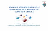 REVISIONE STRAORDINARIA DELLE ... - comune.venezia.it · REVISIONE STRAORDINARIA DELLE PARTECIPAZIONI SOCIETARIE DEL COMUNE DI VENEZIA Art. 24 D.Lgs. 175/2016 e ss.mm.ii. (Testo Unico