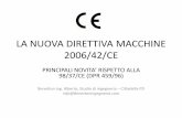 LA NUOVA DIRETTIVA MACCHINE 2006/42/CE - … · RECEPIMENTO IN ITALIA •In vigore dal 06/03/2010 il decreto di recepimento della direttiva macchine 2006/42/CE. •E' stato pubblicato