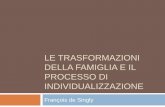 Le trasformazioni della famiglia e il processo di ...people.unica.it/giulianamandich/files/2014/04/5.3-Le-trasformazion... · Giddens ha della pervasività del modello della relazione