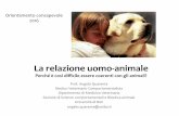 La relazione uomo-animale - uniba.it · Una interazione positiva visiva e tattile tra il padrone e il proprio cane dà una sensazione di benessere in entrambi i soggetti Aumenta la
