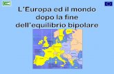 L’Europa ed il mondo - Laboratorio Cittadinanza Attiva · dopo la fine dell’equilibrio bipolare. ... Intanto è una CRISI nel mondo OCCIDENTALE Le economie dei BRICS continuano