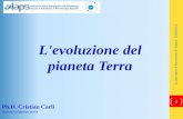 L'evoluzione del pianeta Terra - SAIt.it · L'evoluzione del pianeta Terra . 3 2 ra Ph.D. Cristian Carli –IAPS-INAF. 3 3 ra Ph.D. Cristian Carli –IAPS-INAF Geologia: Iniziò nell’anticaGrecia