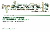 Embodiment e mondi virtuali - francoangeli.it · Luigi Guerra, Università di ... Media e tecnologie per la didattica ... Il secondo versante è relativo al ruolo degli artefatti