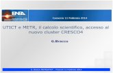 UTICT e METR, il calcolo scientifico, accesso al nuovo ... · G. Bracco METR/UTICT - Frascati 11 Febbraio 2014 Casaccia 11 Febbraio 2014 UTICT e METR, il calcolo scientifico, accesso