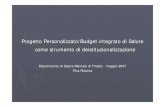 Budget di salute presentazione - Formazione Sociale Clinica · Dipartimento di Salute Mentale di Trieste - maggio 2007 Pina Ridente . ... risorse economiche dedicate (budget di salute)