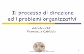 Il processo di direzione ed i problemi organizzativipeople.unica.it/francescacabiddu/files/2018/04/12.-13-lezione... · Il processo di direzione ed i problemi organizzativi 23/03/2018