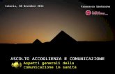 Presentazione di PowerPoint - Novembre/0611... · PPT file · Web view2015-11-16 · Catania, 30 Novembre 2012 Francesco Santocono ASCOLTO ACCOGLIENZA E COMUNICAZIONE Aspetti generali