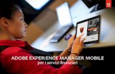 ADOBE EXPERIENCE MANAGER MOBILE · Usa le soluzioni Adobe Marketing Cloud per misurare i risultati, distribuire esperienze personalizzate e favorire il coinvolgimento. Come funziona