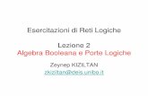 Esercitazioni di Reti Logiche Lezione 2 Algebra Booleana e ...dallago/AE0607/04_ESERCIZI.pdf · Esercitazioni di Reti Logiche Lezione 2 Algebra Booleana e Porte Logiche Zeynep KIZILTAN