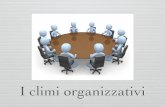 I climi organizzativi - unikore.it. 9 ORG_Climi... · organizzativo. Il clima diventa una sintesi rappresentativa creata dallÕinterazione tra i membri di un gruppo. LÕapproccio
