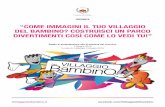“COME IMMAGINI IL TUO VILLAGGIO DEL BAMBINO? …icdonmilani-viareggio.edu.it/wp-content/uploads/2018/03/IVDB-Bando... · Art. 1- Il Villaggio del Bambino Il Villaggio del Bambino
